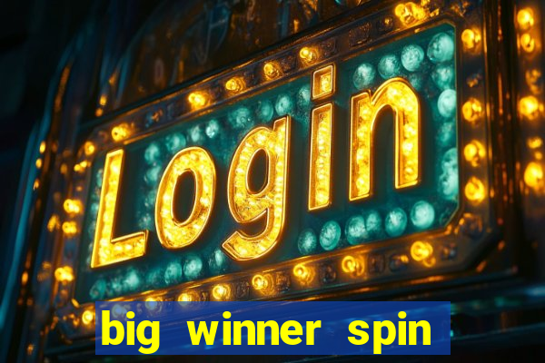 big winner spin and win cash