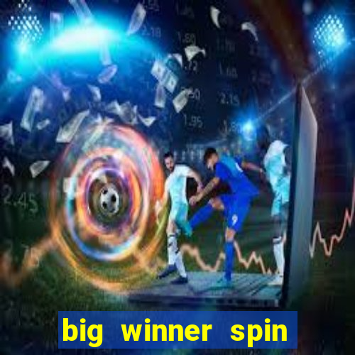 big winner spin and win cash