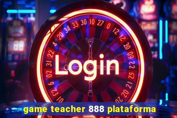 game teacher 888 plataforma