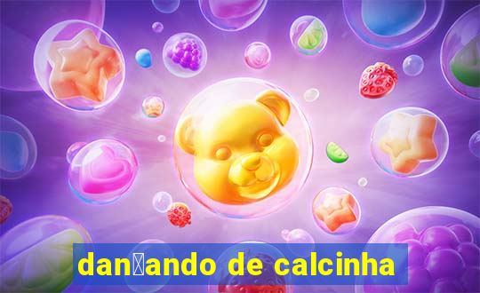 dan莽ando de calcinha