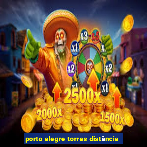 porto alegre torres distância