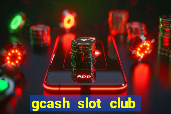 gcash slot club casino games