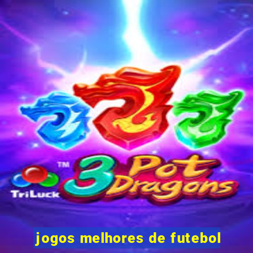 jogos melhores de futebol