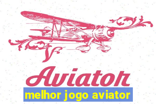 melhor jogo aviator