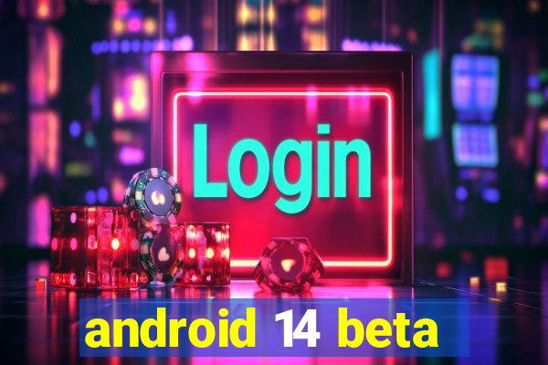 android 14 beta