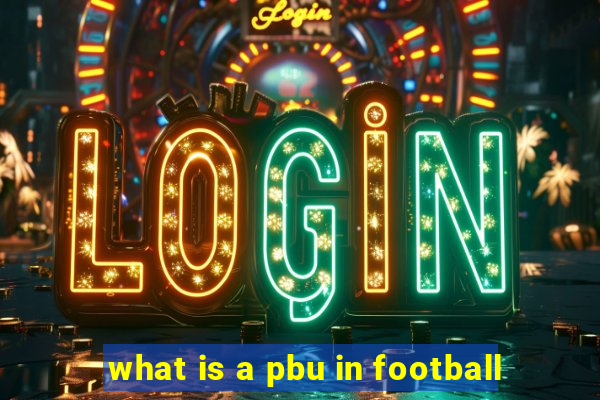 what is a pbu in football