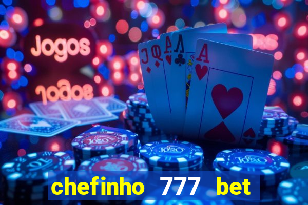 chefinho 777 bet 茅 confi谩vel