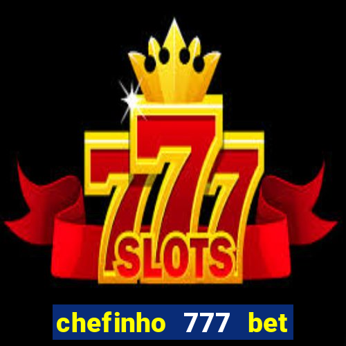 chefinho 777 bet 茅 confi谩vel