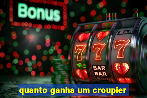 quanto ganha um croupier