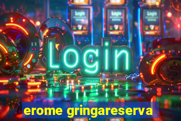 erome gringareserva