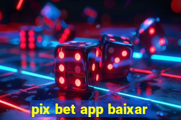 pix bet app baixar