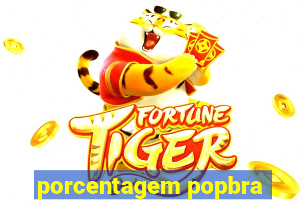 porcentagem popbra