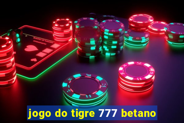 jogo do tigre 777 betano