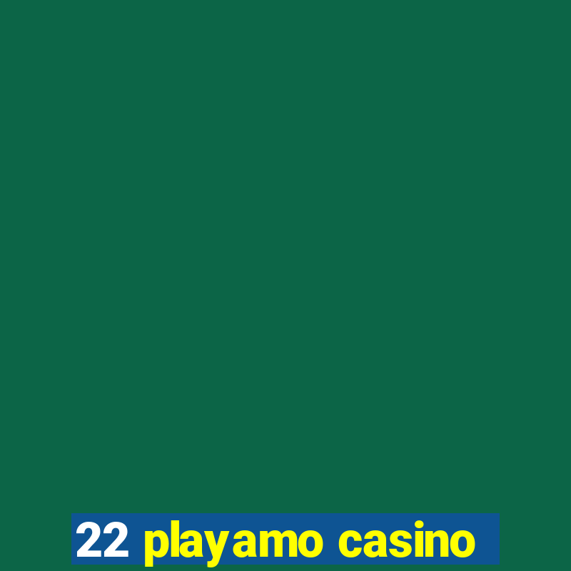 22 playamo casino