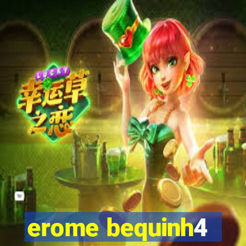 erome bequinh4