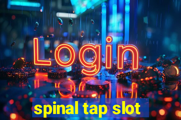 spinal tap slot