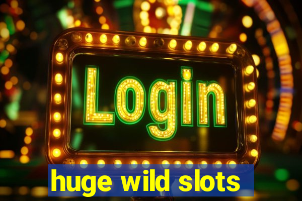 huge wild slots