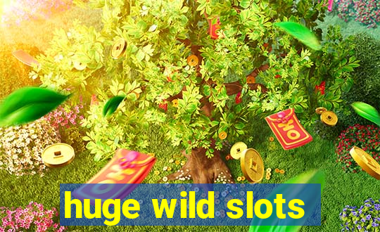 huge wild slots