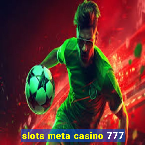 slots meta casino 777