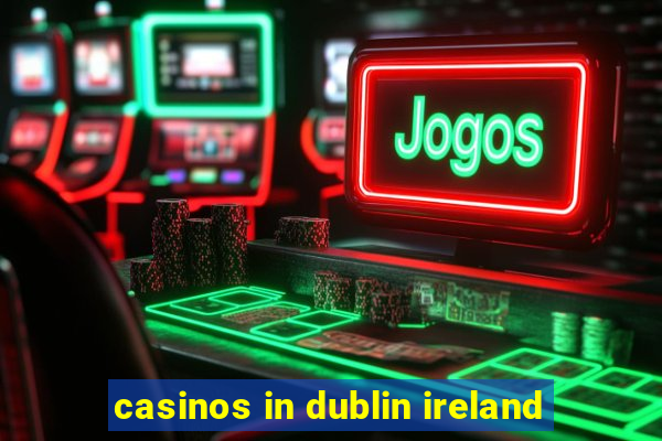 casinos in dublin ireland