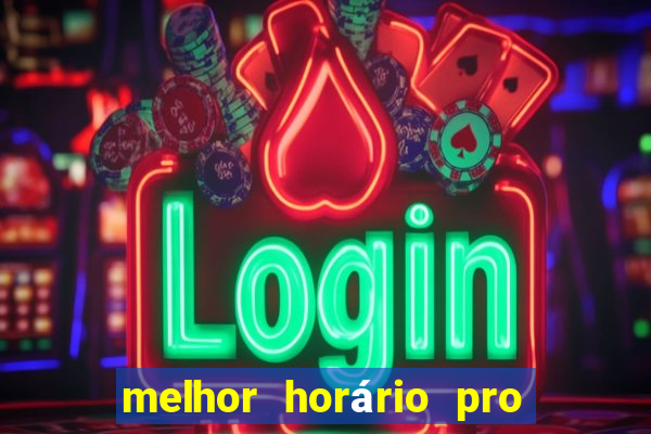 melhor horário pro jogo do tigre