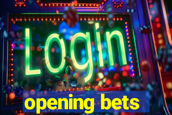 opening bets