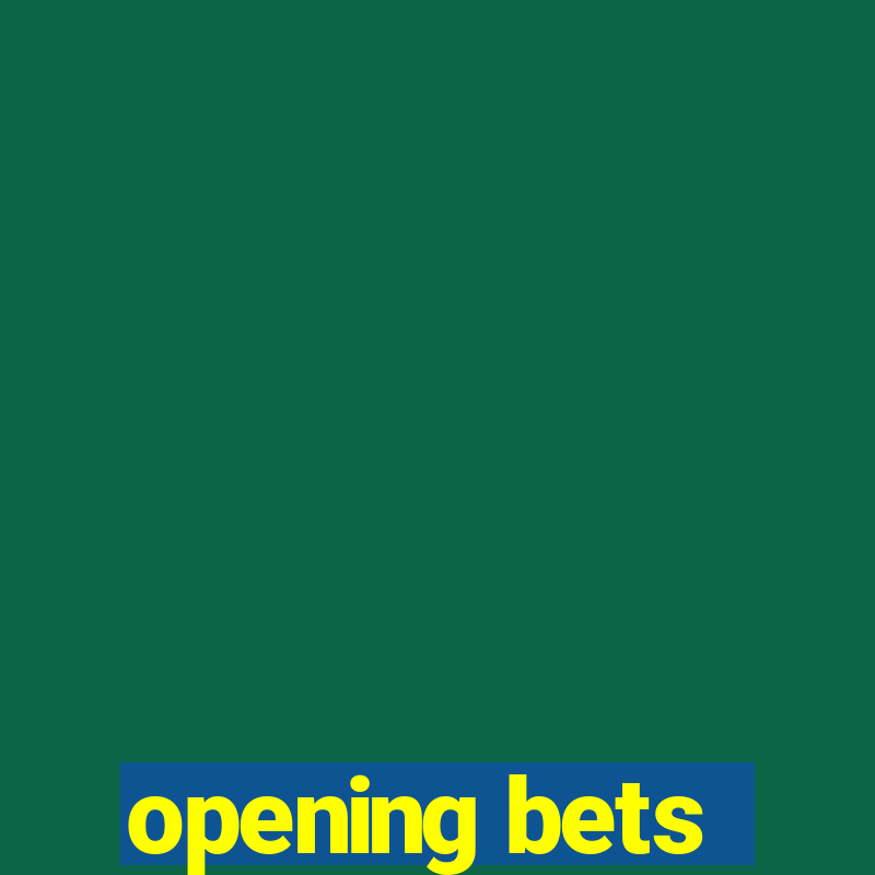 opening bets