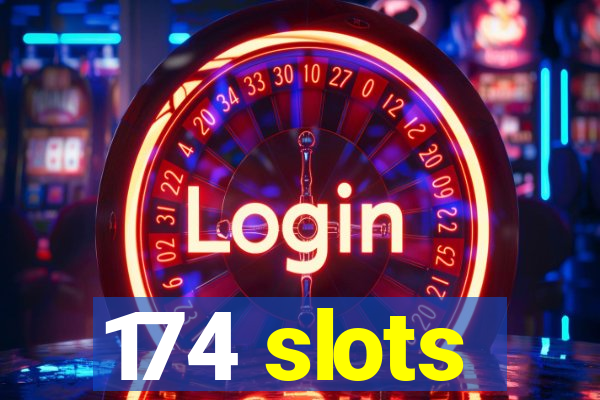 174 slots