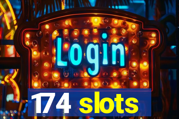 174 slots