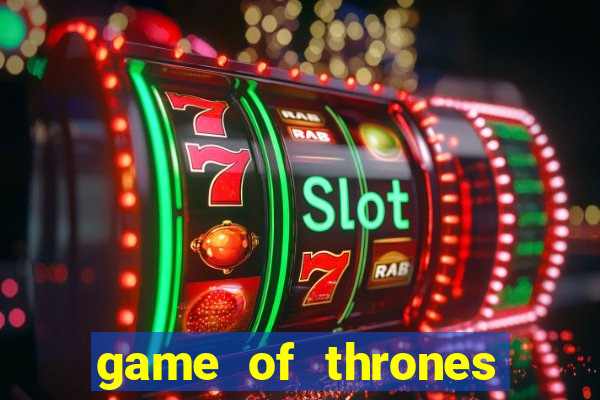 game of thrones slot machine