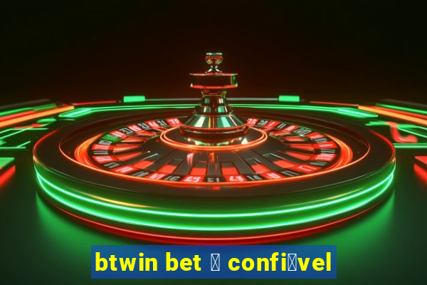 btwin bet 茅 confi谩vel