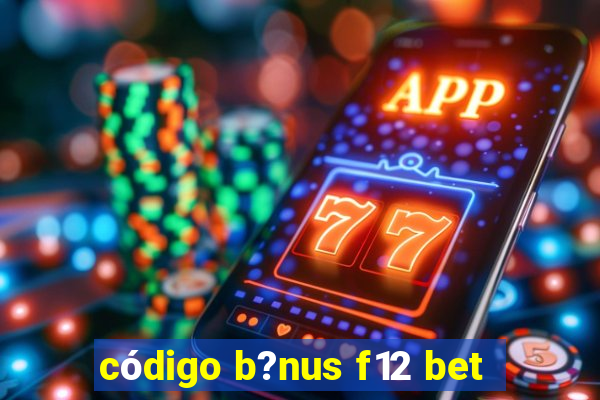 código b?nus f12 bet