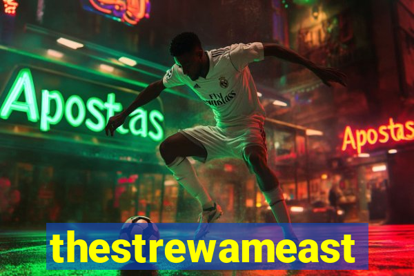 thestrewameast