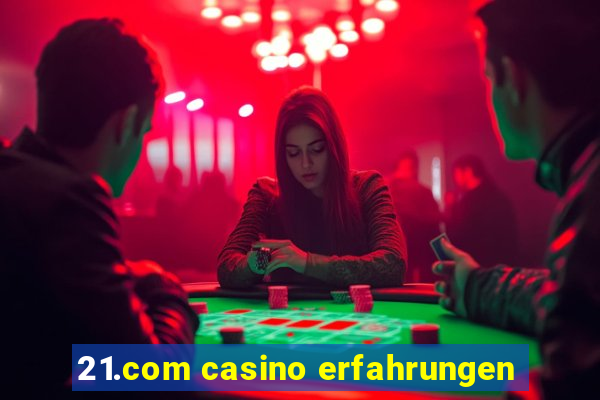 21.com casino erfahrungen