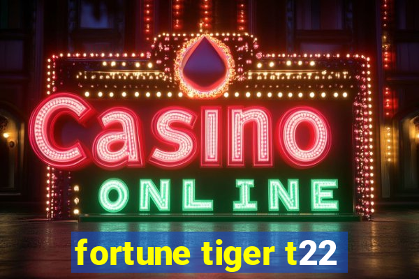 fortune tiger t22