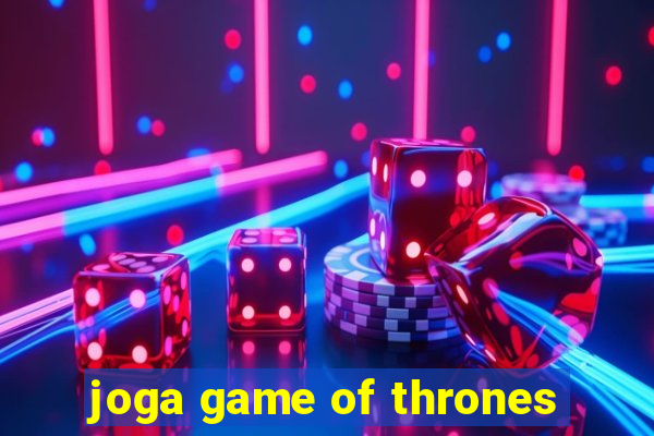 joga game of thrones