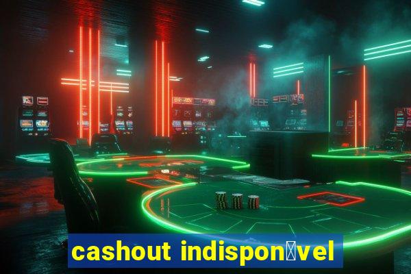 cashout indispon铆vel