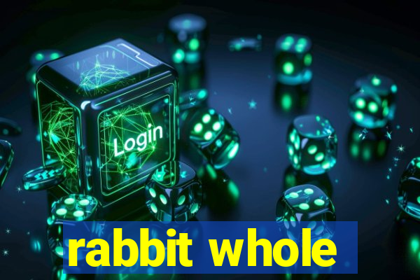 rabbit whole