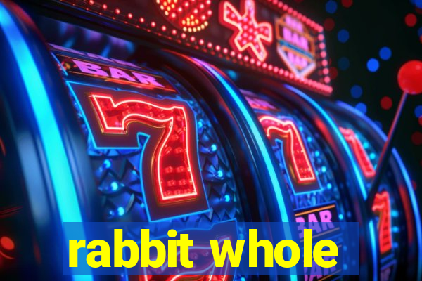 rabbit whole