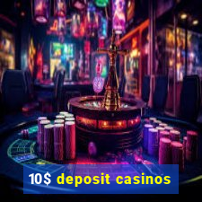 10$ deposit casinos