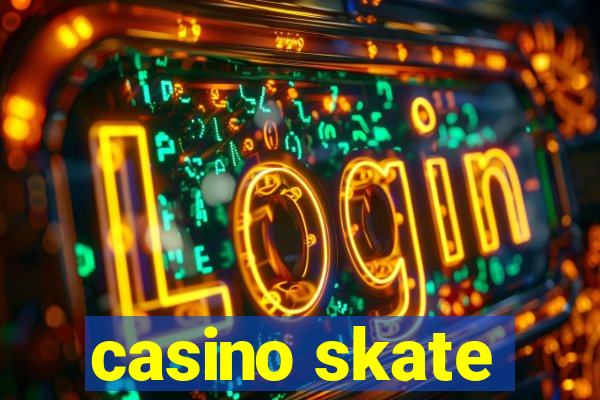 casino skate