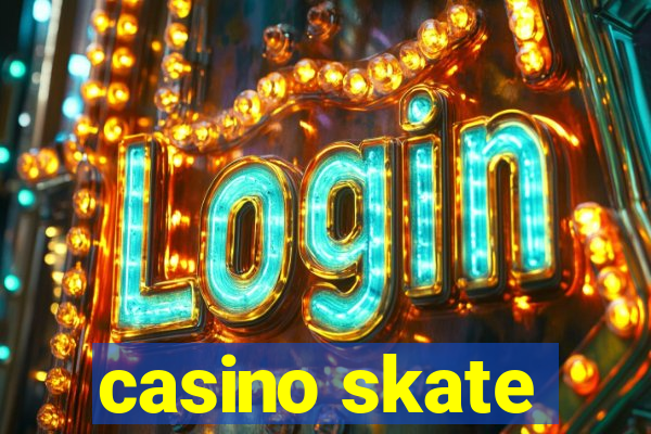 casino skate