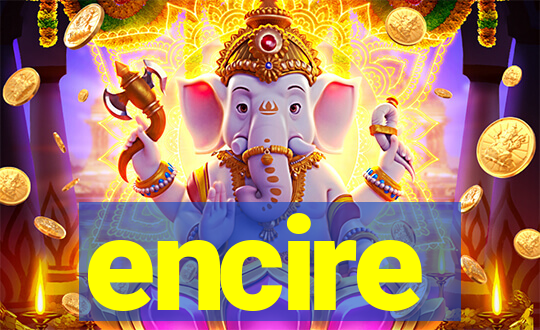 encire