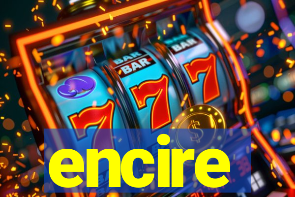 encire