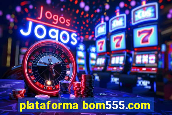 plataforma bom555.com