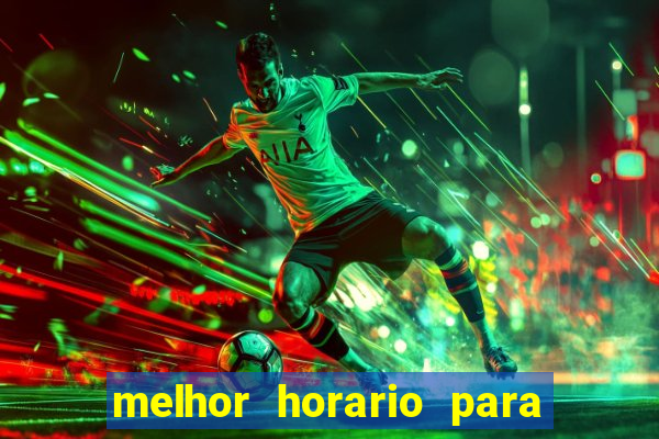 melhor horario para jogar na brabet