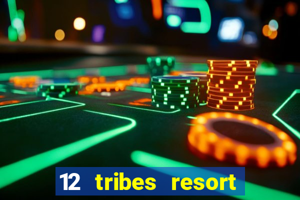 12 tribes resort casino review