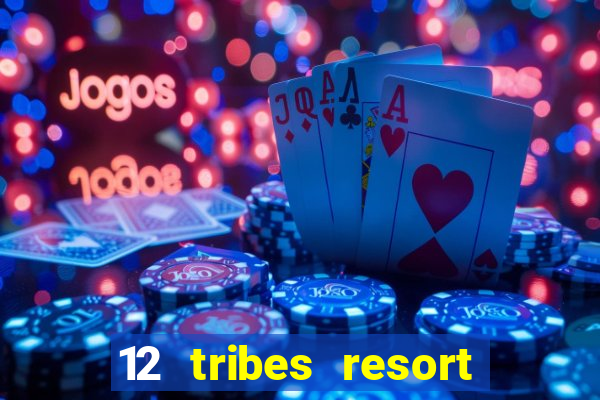 12 tribes resort casino review