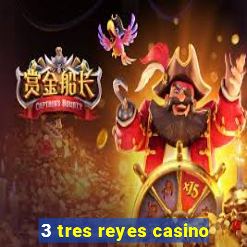 3 tres reyes casino