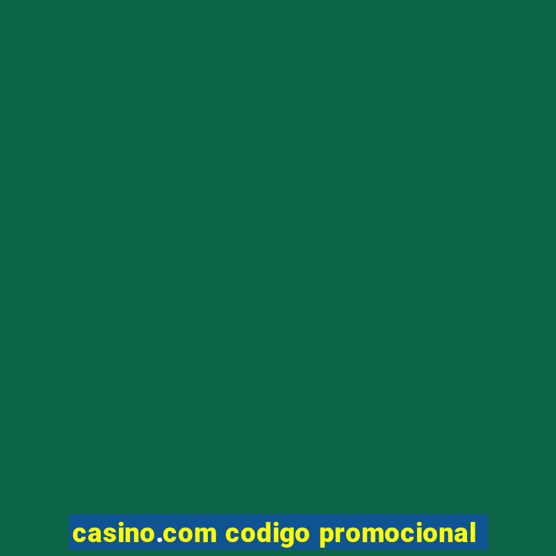 casino.com codigo promocional